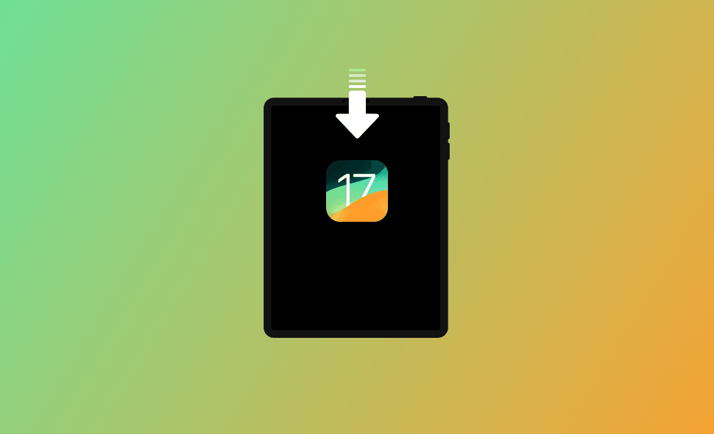 [Full Guide] How to Download and Install iPadOS 17.6.1